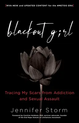 Blackout Girl: A függőség és a szexuális zaklatás okozta sebeim nyomában; új és frissített tartalommal a #Metoo korszakban - Blackout Girl: Tracing My Scars from Addiction and Sexual Assault; With New and Updated Content for the #Metoo Era