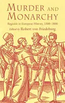 Gyilkosság és monarchia: Regicide in European History, 1300-1800 - Murder and Monarchy: Regicide in European History, 1300-1800