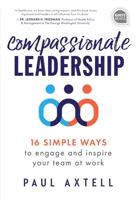 Együttérző vezetés: 16 egyszerű módszer, amellyel elkötelezheti és inspirálhatja csapatát a munkahelyén - Compassionate Leadership: 16 Simple Ways to Engage and Inspire Your Team at Work