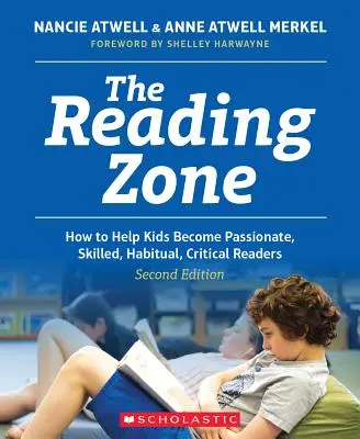 Az olvasási zóna, 2. kiadás: Hogyan segítsünk a gyerekeknek, hogy képzett, szenvedélyes, megrögzött, kritikus olvasókká váljanak? - The Reading Zone, 2nd Edition: How to Help Kids Become Skilled, Passionate, Habitual, Critical Readers