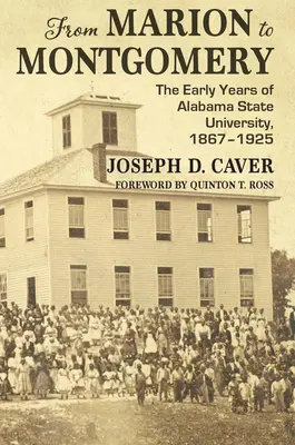 Mariontól Montgomeryig: Az Alabamai Állami Egyetem korai évei, 1867-1925 - From Marion to Montgomery: The Early Years of Alabama State University, 1867-1925