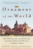 A világ dísze: Hogyan teremtették meg a muszlimok, zsidók és keresztények a tolerancia kultúráját a középkori Spanyolországban - The Ornament of the World: How Muslims, Jews, and Christians Created a Culture of Tolerance in Medieval Spain