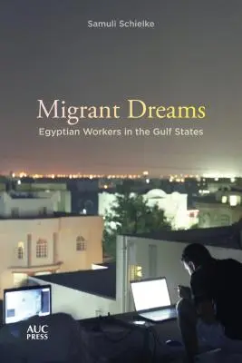 Migráns álmok: Egyiptomi munkások az Öböl-államokban - Migrant Dreams: Egyptian Workers in the Gulf States