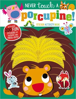 Soha ne nyúlj a sündisznóhoz matricás foglalkoztatókönyv - Never Touch a Porcupine Sticker Activity Book