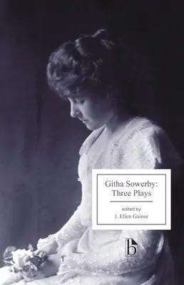 Githa Sowerby: Három színdarab: Rutherford és fia, Egy férfi és néhány nő, A mostohaanya. - Githa Sowerby: Three Plays: Rutherford and Son, a Man and Some Women, the Stepmother