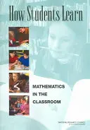 Hogyan tanulnak a diákok: Matematika az osztályteremben - How Students Learn: Mathematics in the Classroom