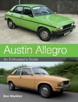 Austin Allegro: A rajongók kalauza - Austin Allegro: An Enthusiast's Guide