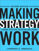 Making Strategy Work: A hatékony végrehajtás és a változás vezetése - Making Strategy Work: Leading Effective Execution and Change