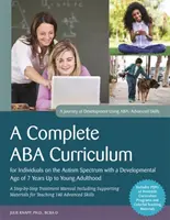 Teljes ABA tanterv az autizmus spektrumon lévő egyének számára 7 éves kortól a fiatal felnőttkorig: A Step-by-Step Treatment M - A Complete ABA Curriculum for Individuals on the Autism Spectrum with a Developmental Age of 7 Years Up to Young Adulthood: A Step-By-Step Treatment M