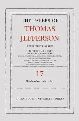 Thomas Jefferson iratai, Nyugdíjas sorozat, 17. kötet: 1821. március 1. - 1821. november 30. - The Papers of Thomas Jefferson, Retirement Series, Volume 17: 1 March 1821 to 30 November 1821