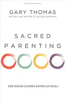 Sacred Parenting: Hogyan formálja a lelkünket a gyermeknevelés? - Sacred Parenting: How Raising Children Shapes Our Souls