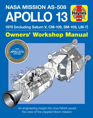 NASA Mission As-508 Apollo 13 Tulajdonosok műhelykönyve: 1970 (beleértve a Saturn V, CM-109, Sm-109, LM-7) - Mérnöki betekintés abba, hogyan mentette meg a NASA az Apollo Apollo V-t. - NASA Mission As-508 Apollo 13 Owners' Workshop Manual: 1970 (Including Saturn V, CM-109, Sm-109, LM-7) - An Engineering Insight Into How NASA Saved th