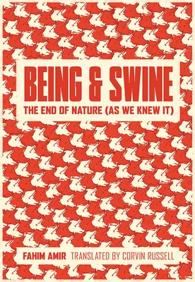 Lét és sertés: A természet vége (ahogy mi ismertük) - Being and Swine: The End of Nature (as We Knew It)