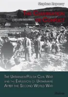 A konfliktus betetőzése - Az ukrán-lengyel polgárháború és az ukránok kitelepítése a második világháború után - Culmination of Conflict - The Ukrainian-Polish Civil War & the Expulsion of Ukrainians After the Second World War