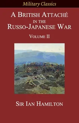 Egy brit attasé az orosz-japán háborúban: II. kötet - A British Attach in the Russo-Japanese War: Volume II