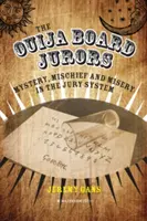 The Ouija Board Jurors: Rejtélyek, bajok és nyomorúságok az esküdtszéki rendszerben - The Ouija Board Jurors: Mystery, Mischief and Misery in the Jury System