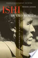 Ishi két világban: Az utolsó észak-amerikai vad indián életrajza - Ishi in Two Worlds: A Biography of the Last Wild Indian in North America