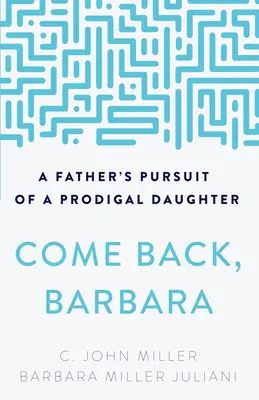 Gyere vissza, Barbara: Egy apa nyomozása a tékozló lány után - Come Back, Barbara: A Father's Pursuit of a Prodigal Daughter