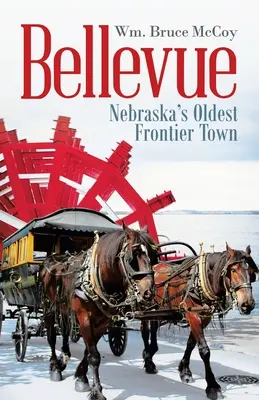 Bellevue: Nebraska legrégebbi határ menti városa - Bellevue: Nebraska's Oldest Frontier Town