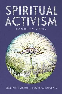 Spirituális aktivizmus: Vezetés mint szolgálat - Spiritual Activism: Leadership as Service