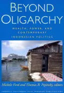 Beyond Oligarchy: Gazdagság, hatalom és a kortárs indonéz politika - Beyond Oligarchy: Wealth, Power, and Contemporary Indonesian Politics