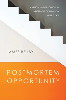 Postmortem Opportunity: A halál utáni üdvösség bibliai és teológiai értékelése - Postmortem Opportunity: A Biblical and Theological Assessment of Salvation After Death