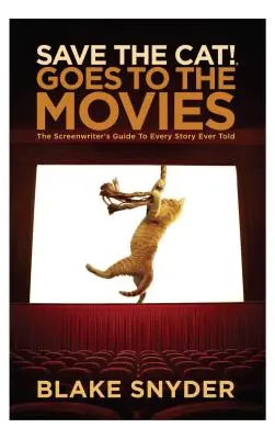 Mentsd meg a macskát! Moziba megy: A forgatókönyvíró kalauza minden valaha elmesélt történethez! - Save the Cat Goes to the Movies: The Screenwriter's Guide to Every Story Ever Told