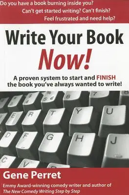 Írd meg a könyvedet most: Egy bevált rendszer, amellyel elkezdheted és befejezheted a könyvet, amit mindig is meg akartál írni! - Write Your Book Now: A Proven System to Start and Finish the Book You've Always Wanted to Write!