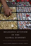 Vallási aktivizmus a globális gazdaságban: A neoliberális globalizáció előmozdítása, reformja vagy ellenállása? - Religious Activism in the Global Economy: Promoting, Reforming, or Resisting Neoliberal Globalization?