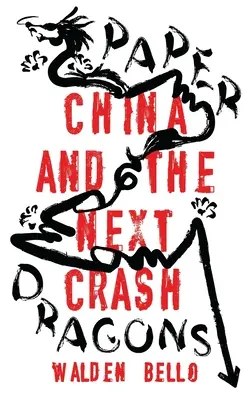 Papírsárkányok: Kína és a következő összeomlás - Paper Dragons: China and the Next Crash