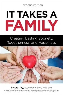 Egy család kell hozzá: Tartós józanság, összetartozás és boldogság megteremtése - It Takes a Family: Creating Lasting Sobriety, Togetherness, and Happiness