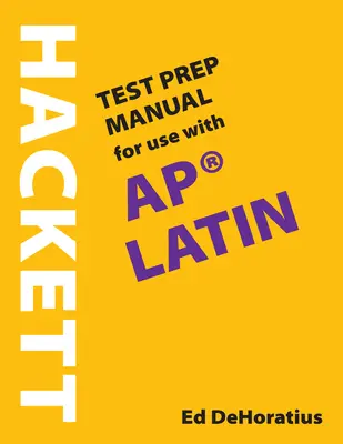 Hackett Test Prep Manual for Use for AP (R) Latin - Hackett Test Prep Manual for Use with AP (R) Latin