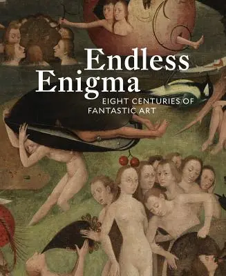 Végtelen rejtély: A fantasztikus művészet nyolc évszázada - Endless Enigma: Eight Centuries of Fantastic Art