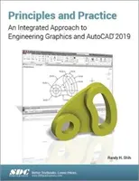 Alapelvek és gyakorlat: A mérnöki grafika integrált megközelítése és az AutoCAD 2019 - Principles and Practice: An Integrated Approach to Engineering Graphics and AutoCAD 2019