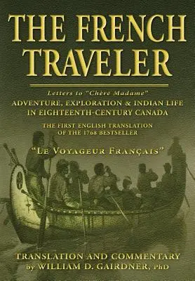 A francia utazó: Kaland, felfedezés és indiánélet a tizennyolcadik századi Kanadában - The French Traveler: Adventure, Exploration & Indian Life In Eighteenth-Century Canada