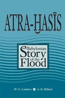 Atra-Hasis: Az özönvíz babiloni története a sumér özönvíztörténettel - Atra-Hasis: The Babylonian Story of the Flood, with the Sumerian Flood Story