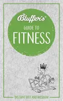 Bluffer's Guide to Fitness: Instant szellemesség és bölcsesség - Bluffer's Guide to Fitness: Instant Wit and Wisdom