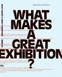 Mitől lesz nagyszerű egy kiállítás? A gyakorlat kérdései - What Makes a Great Exhibition?: Questions of Practice