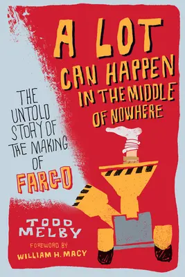 Sok minden történhet a semmi közepén: A Fargo készítésének el nem mondott története - A Lot Can Happen in the Middle of Nowhere: The Untold Story of the Making of Fargo