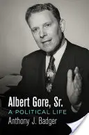 Albert Gore, Sr: Gore Gore: A Political Life - Albert Gore, Sr.: A Political Life