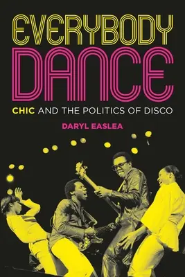 Mindenki táncoljon! Chic és a diszkó politikája - Everybody Dance: Chic and the Politics of Disco