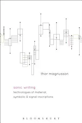 Sonic Writing: Az anyagi, szimbolikus és jelfeliratok technológiái - Sonic Writing: Technologies of Material, Symbolic, and Signal Inscriptions