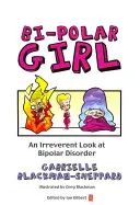 Bipoláris lány: Tiszteletlen pillantás a bipoláris zavarra - Bi-Polar Girl: An Irreverent Look at Bipolar Disorder