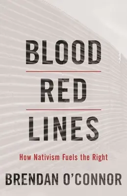 Blood Red Lines: Hogyan táplálja a nativizmus a jobboldalt - Blood Red Lines: How Nativism Fuels the Right