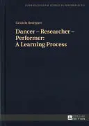 Táncos - kutató - előadóművész: Egy tanulási folyamat - Dancer - Researcher - Performer: A Learning Process