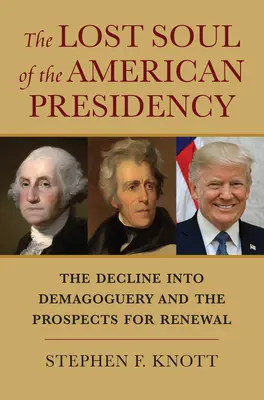 Az amerikai elnökség elveszett lelke: A demagógiába való hanyatlás és a megújulás kilátásai - The Lost Soul of the American Presidency: The Decline Into Demagoguery and the Prospects for Renewal