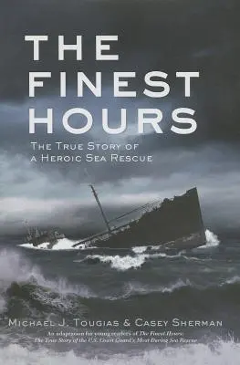 A legszebb órák (Fiatal olvasók kiadás): Egy hősies tengeri mentőakció igaz története - The Finest Hours (Young Readers Edition): The True Story of a Heroic Sea Rescue