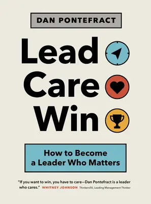 Vezető. Care. Win.: Hogyan váljunk fontos vezetővé? - Lead. Care. Win.: How to Become a Leader Who Matters