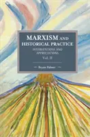 Marxizmus és történelmi gyakorlat (II. kötet): Beavatkozások és méltatások - Marxism and Historical Practice (Vol. II): Interventions and Appreciations