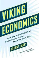 Viking gazdaságtan: Hogyan értették meg a skandinávok - és hogyan tudjuk mi is megtenni - Viking Economics: How the Scandinavians Got It Right-And How We Can, Too